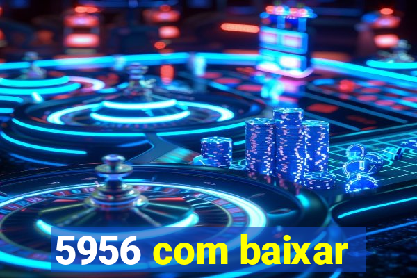 5956 com baixar